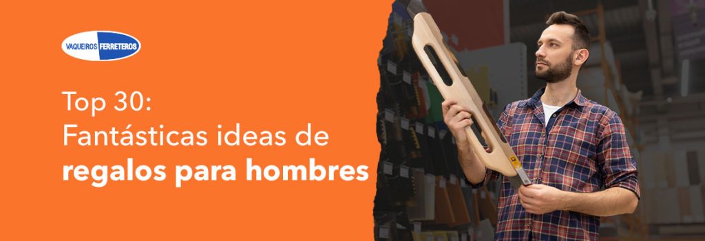 Top 30: Fantásticas ideas de regalos para hombres - Vaqueiros Ferreteros